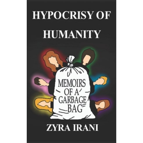 Hypocrisy of Humanity: Memoirs of a Garbage Bag Paperback, Independently Published, English, 9798599077831