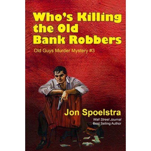 (영문도서) Who''s Killing the Old Bank Robbers: Old Guys Murder Mystery #3 Paperback, Independently Published, English, 9798817436082