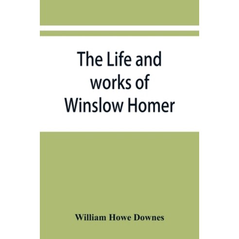 (영문도서) The life and works of Winslow Homer Paperback, Alpha Edition, English, 9789353868239