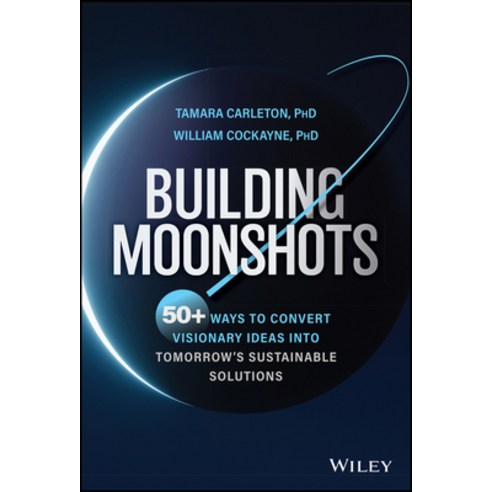 (영문도서) Building Moonshots: 50+ Ways to Convert Visionary Ideas Inventions and Missions Into Tomorr... Hardcover, Wiley, English, 9781394176588