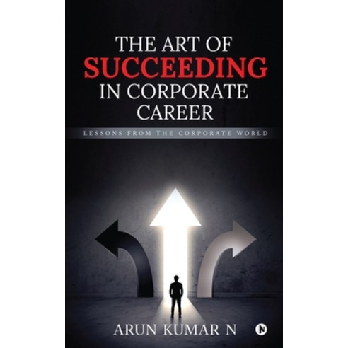 The Art of Succeeding in Corporate Career: Lessons from the Corporate World Paperback, Notion Press