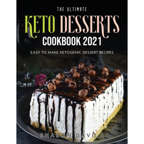 (영문도서) The Ultimate Keto Dessertscookbook 2021: Easy to Make Ketogenic Dessert Recipes Paperback, Sharon Davila, English, 9781008920972