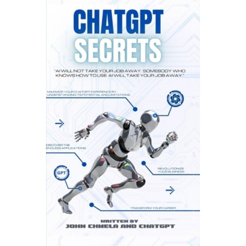 (영문도서) ChatGPT Secrets: Win the Global Race to Join the Elite Group of ChatGPT Masters Paperback, John Chmela, English, 9781088273630