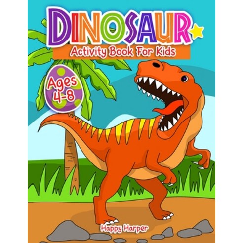Dinosaurs Activity Book For Kids Ages 4-8: A Fun Prehistoric Activity Workbook For Boys and Girls Wi... Paperback, Happy Harper