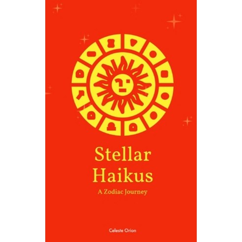 (영문도서) Stellar Haikus: A Zodiac Journey Paperback, Independently Published, English, 9798399462714