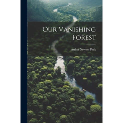 (영문도서) Our Vanishing Forest Paperback, Legare Street Press, English, 9781022721319