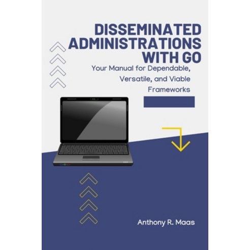 (영문도서) Disseminated Administrations with Go: Your Manual for Dependable Versatile and Viable Frame... Paperback, Independently Published, English, 9798884447745