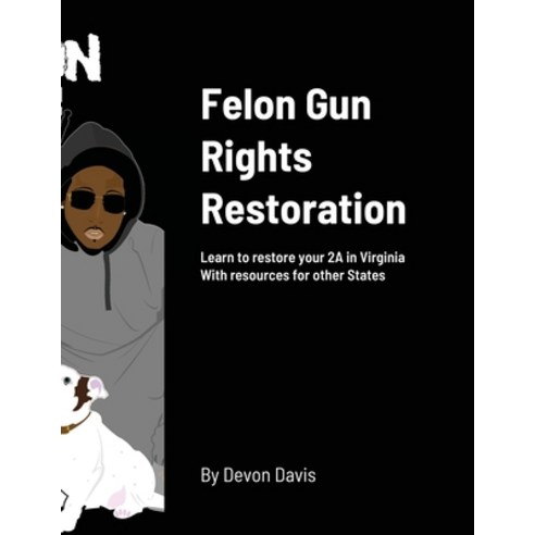 Felon Gun Rights Restoration Paperback, Felon with Firearms LLC, English, 9780578816012
