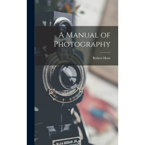 (영문도서) A Manual of Photography Hardcover, Legare Street Press, English, 9781016990820