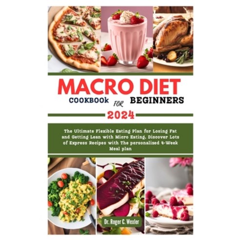 (영문도서) MACRO DIET COOKBOOk FOR BEGINNERS: The Ultimate Flexible Eating Plan for Losing Fat and Getti... Paperback, Independently Published, English, 9798873351442