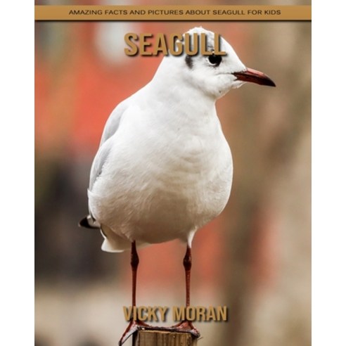 Seagull: Amazing Facts and Pictures about Seagull for Kids Paperback, Independently Published, English, 9798739109033