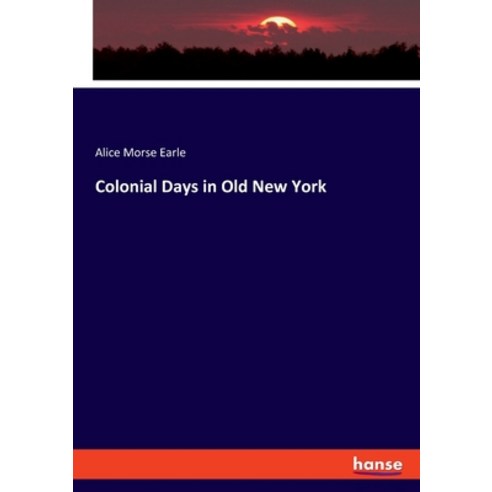 (영문도서) Colonial Days in Old New York Paperback, Hansebooks, English, 9783348114752
