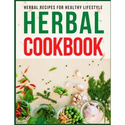(영문도서) Herbal Cookbook: Herbal Recipes for Healthy Lifestyle Paperback, Independently Published, English, 9798520045731