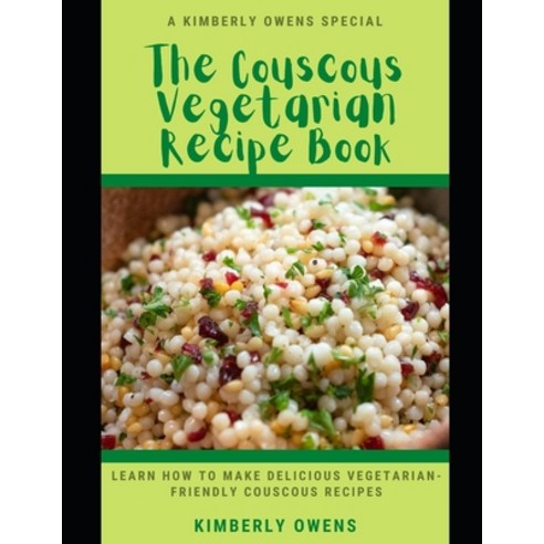(영문도서) The Couscous Vegetarian Recipe Book: Learn How To Make Delicious Vegetarian-Friendly Couscous... Paperback, Independently Published, English, 9798534102642