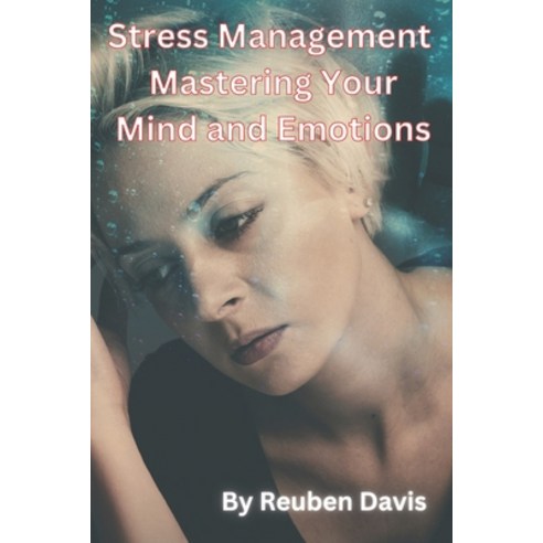 (영문도서) Stress Management Mastering Your Mind and Emotions Paperback, Independently Published, English, 9798377091882