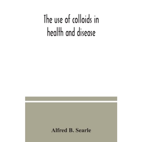 The use of colloids in health and disease Paperback, Alpha Edition