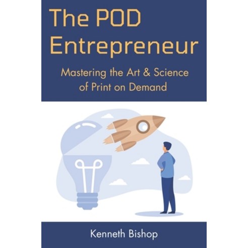 (영문도서) The POD Entrepreneur: Mastering the Art and Science of Print on Demand Paperback, Independently Published, English, 9798862548648