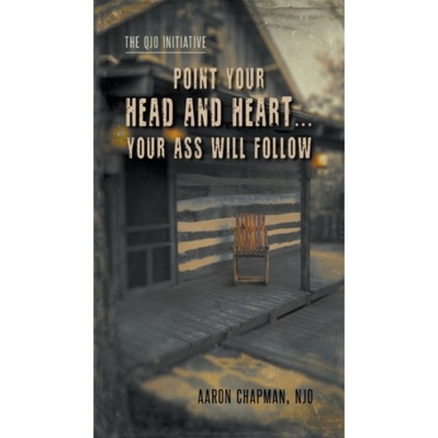 Point Your Head and Heart...Your Ass Will Follow: The QJO Initiative: Book 1 Paperback, MindStir Media