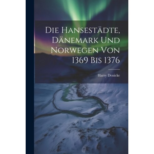 (영문도서) Die Hansestädte Dänemark und Norwegen von 1369 bis 1376 Paperback, Legare Street Press, English, 9781021995872
