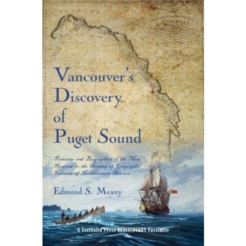 (영문도서) Vancouver''s Discovery of Puget Sound: Portraits and Biographies of the Men Honored in the Nam... Paperback, Vertvolta Press, English, 9781609441265