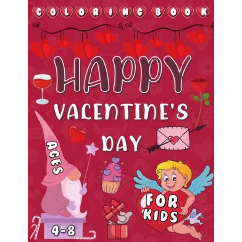Happy Valentine''s Day Coloring Book For Kids Ages 4-8: Boys and Girls Flowers Cake Hearts and much m... Paperback, Independently Published, English, 9798589918526