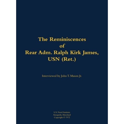 (영문도서) Reminiscences of Rear Adm. Ralph Kirk James USN (Ret.) Hardcover, US Naval Institute Press, English, 9781682699287