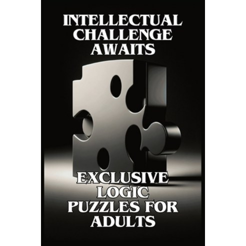 (영문도서) Intellectual Challenge Awaits: Exclusive Logic Puzzles for Adults Paperback, Independently Published, English, 9798874165284