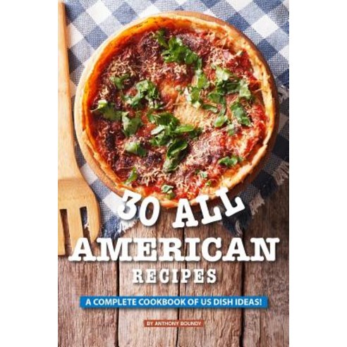 30 All American Recipes: A Complete Cookbook of US Dish Ideas! Paperback, Independently Published, English, 9781090634467