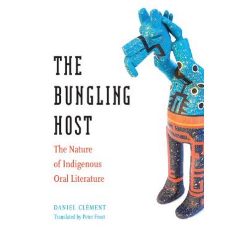 The Bungling Host: The Nature of Indigenous Oral Literature Paperback, University of Nebraska Press, English, 9781496206053