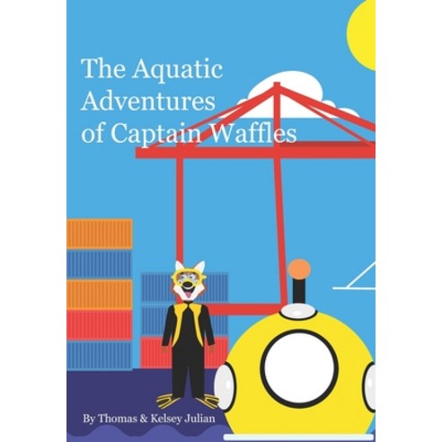 The Aquatic Adventures of Captain Waffles: Mission to Marianas Trench Paperback, Independently Published