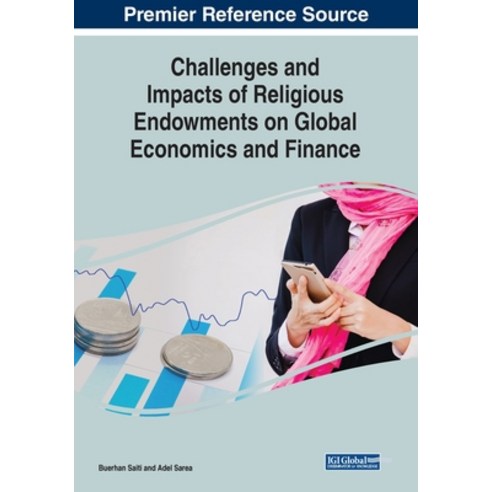 Challenges and Impacts of Religious Endowments on Global Economics and Finance Paperback, Business Science Reference