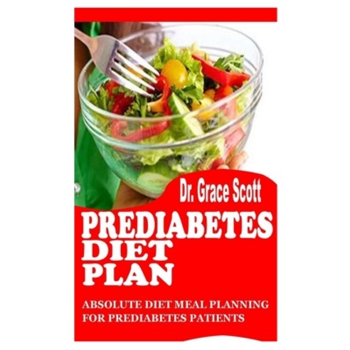 (영문도서) Prediabetes Diet Plan: Absolute Diet Meal Planning For Prediabetes Patients Paperback, Independently Published, English, 9798462166433