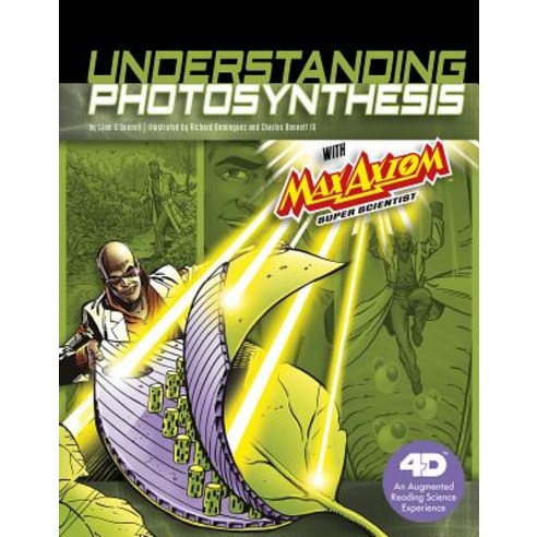 Understanding Photosynthesis with Max Axiom Super Scientist: 4D an Augmented Reading Science Experience Hardcover