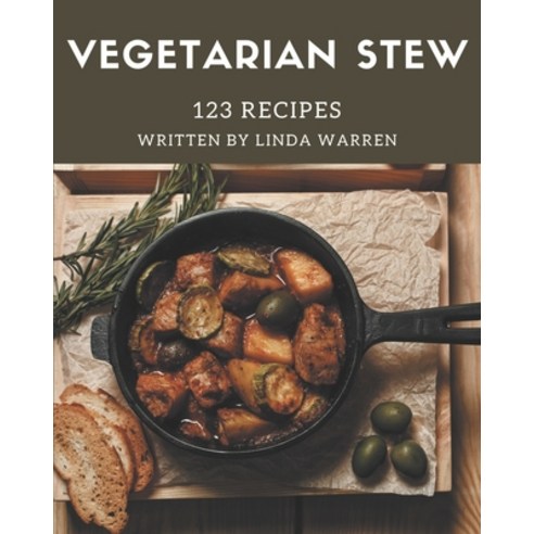 123 Vegetarian Stew Recipes: A Vegetarian Stew Cookbook for Your Gathering Paperback, Independently Published