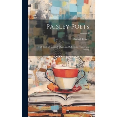 (영문도서) Paisley Poets: With Brief Memoirs of Them and Selections From Their Poetry; Volume 1 Hardcover, Legare Street Press, English, 9781020370717