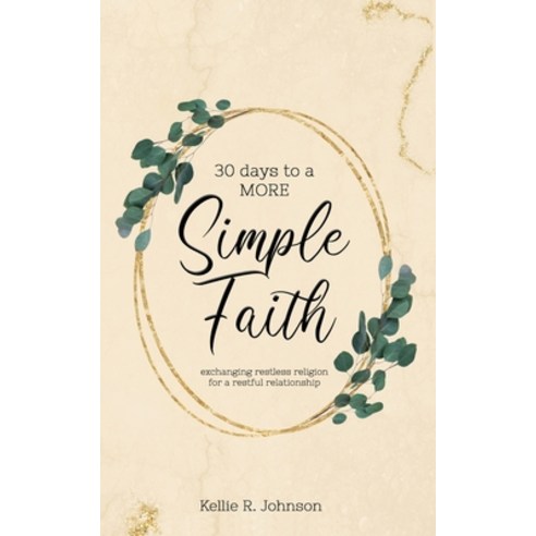 (영문도서) Simple Faith: Exchanging Restless Religion for a Restful Relationship Paperback, Independently Published, English, 9798506695349