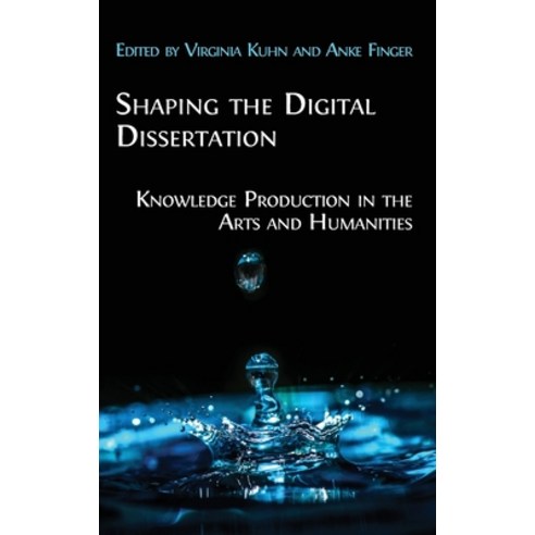 Shaping the Digital Dissertation: Knowledge Production in the Arts and Humanities Hardcover, Open Book Publishers, English, 9781800640993