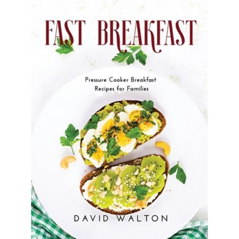 (영문도서) Fast Breakfast: Pressure Cooker Breakfast Recipes for Families Hardcover, David Walton, English, 9781008955011