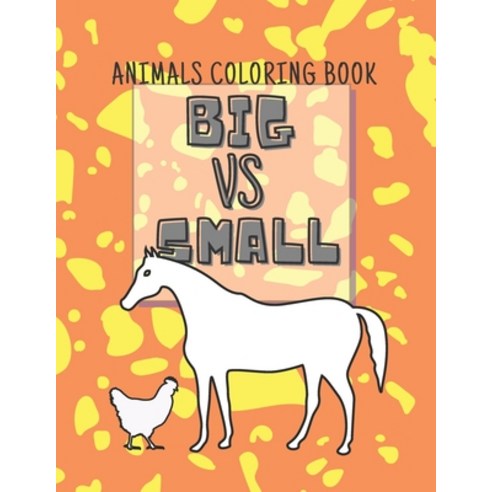 Big vs Small Animals Coloring Book: The Book of Big and Small Animals from Farm Jungle Ocean Sea Paperback, Independently Published, English, 9798717347914