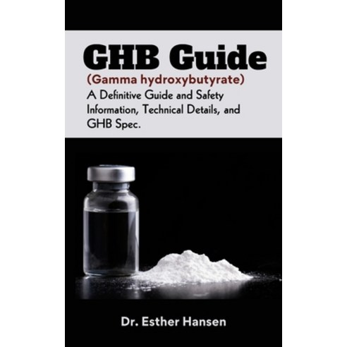 (영문도서) GHB Guide (Gamma hydroxybutyrate): A Definitive Guide and Safety Information Technical Detai... Paperback, Independently Published, English, 9798876293657