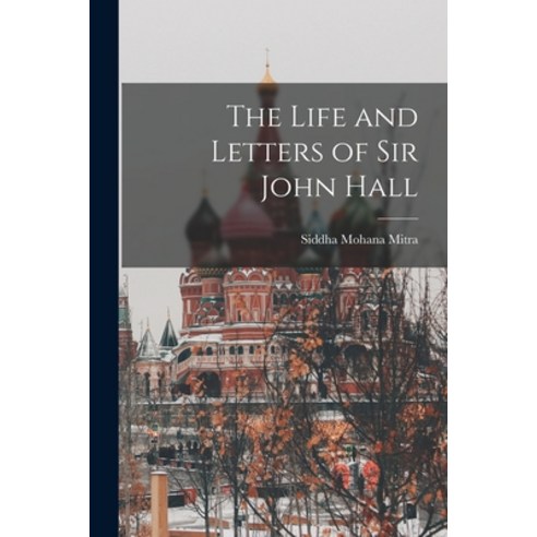 (영문도서) The Life and Letters of Sir John Hall Paperback, Legare Street Press, English, 9781017374933