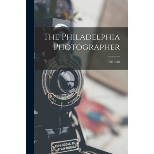 (영문도서) The Philadelphia Photographer; 1881 v.18 Paperback, Legare Street Press, English, 9781013682308