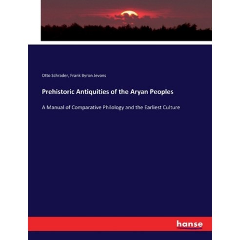 (영문도서) Prehistoric Antiquities of the Aryan Peoples: A Manual of Comparative Philology and the Earli... Paperback, Hansebooks, English, 9783337417314