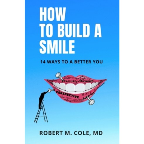 How to Build a Smile: 14 Ways to a Better You Paperback, Independently Published