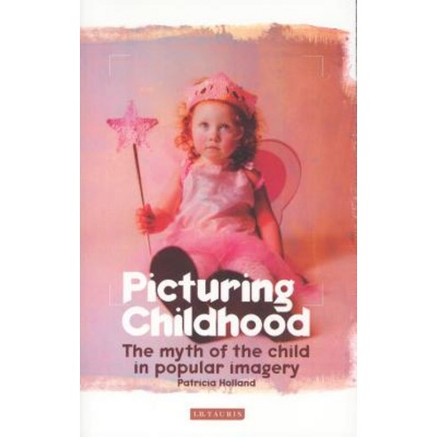 (영문도서) Picturing Childhood: The Myth of the Child in Popular Imagery Paperback, Bloomsbury Publishing PLC, English, 9781860647758