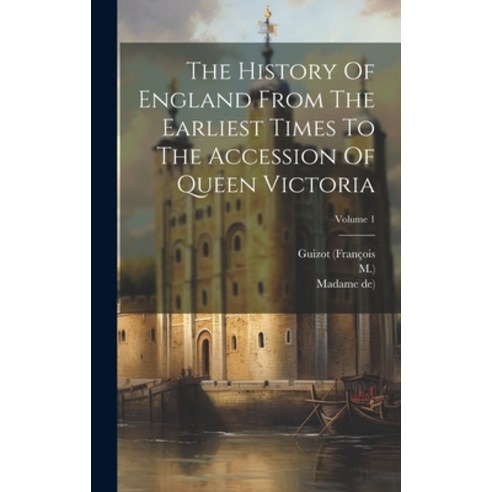 (영문도서) The History Of England From The Earliest Times To The Accession Of Queen Victoria; Volume 1 Hardcover, Legare Street Press, English, 9781020411120