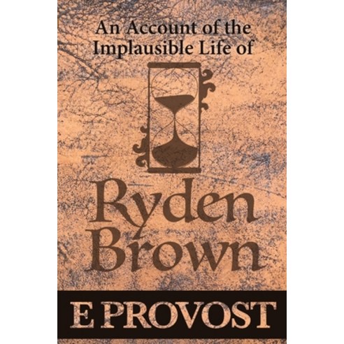 An Account of the Implausible Life of Ryden Brown Paperback, New Alexandria Creative Group, English, 9781647150006