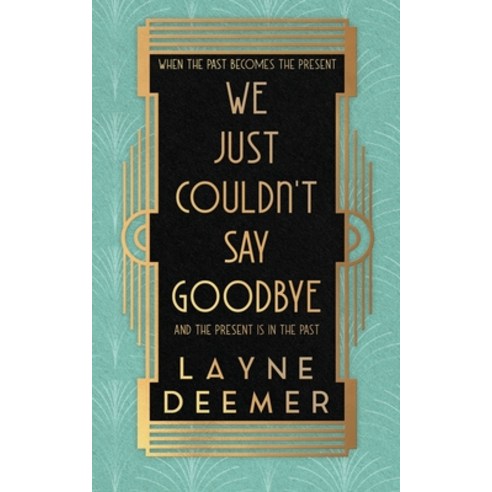 (영문도서) We Just Couldn''t Say Goodbye: a time travel romance Paperback, Layne Deemer, English, 9781088145425