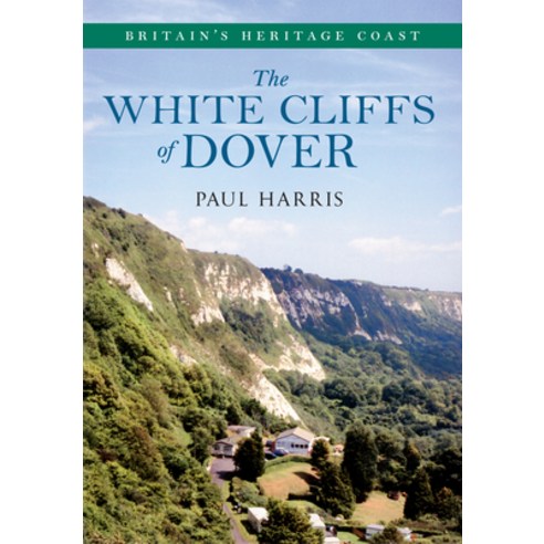 The White Cliffs of Dover Britain''s Heritage Coast Paperback, Amberley Publishing, English, 9781445618876