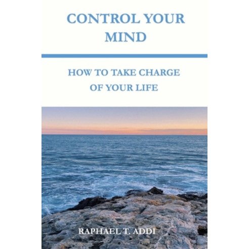(영문도서) Control Your Mind: How to Take Charge of Your Life Paperback, Independently Published, English, 9798377007302